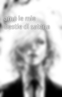 amo le mie bestie di satana 