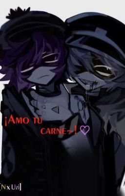 ¡Amo tu carne~! ♡ (N x Uzi)  [PAUSADA]