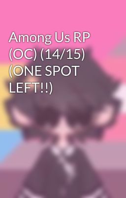 Among Us RP (OC) (14/15) (ONE SPOT LEFT!!)