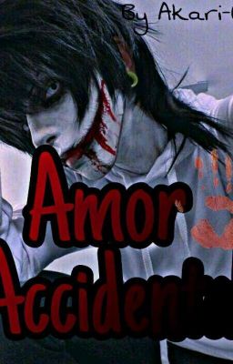 Amor Accidental (Jeff the Killer x tu)