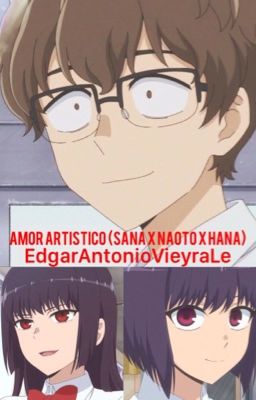 Amor Artístico (Sana x Naoto x Hana)