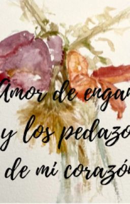 Amor de engaño y los pedazos de mi corazón