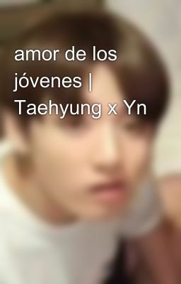 amor de los jóvenes | Taehyung x Yn