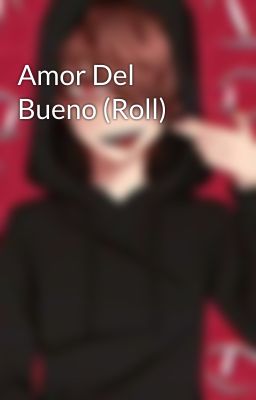 Amor Del Bueno (Roll)