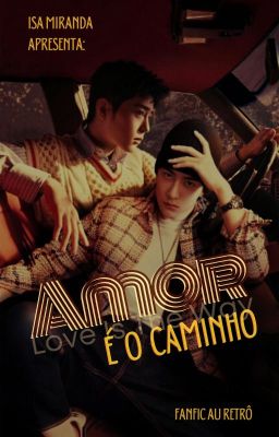 Amor é o caminho  [RETORNO DA FIC SOMENTE EM 2025]