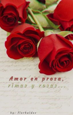 Amor en prosa, rimas y rosas...