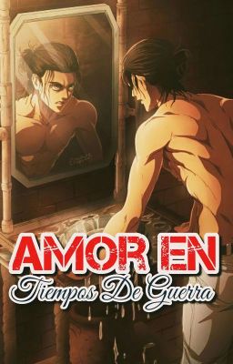 Amor En Tiempos De Guerra (Eren y Tu)