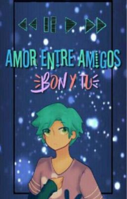 Amor entre amigos (Bon y tu)