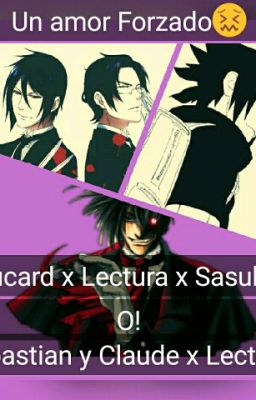 Amor forzado!?(alucardoxlectora x sasuke x sebastian x claude)