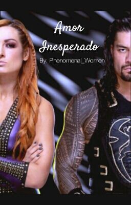 Amor Inesperado || ❤ROLYNCH❤ || ••WWE••