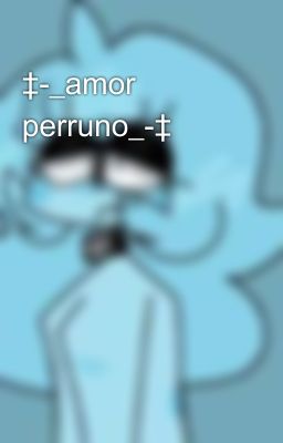 ‡-_amor perruno_-‡