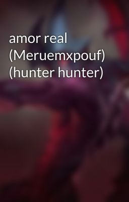 amor real (Meruemxpouf) (hunter hunter)