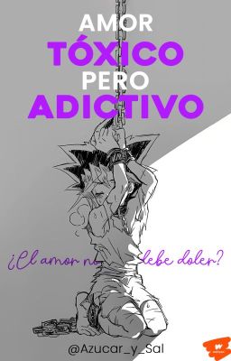 Amor tóxico pero adictivo || Por favor lee la descripción