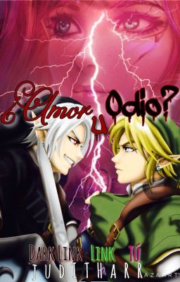 ¿AMOR U ODIO? © [LINK, DARK LINK & TÚ] |COMPLETA|