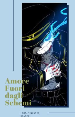 AMORE FUORI DAGLI SCHEMI [BLIGHT!SANS X READER] (REVISIONATA)