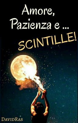 Amore, Pazienza e... SCINTILLE!