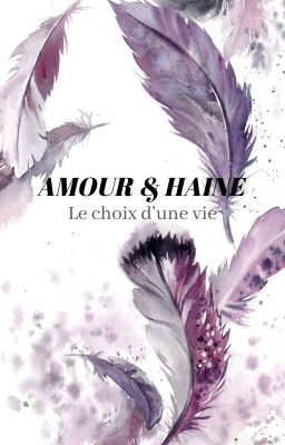 Amour & Haine : Le choix d'une vie