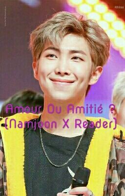 Amour Ou Amitié ? ( Namjoon X T/P ) [ Prénom Imposé ]