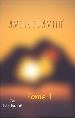 Amour ou Amitié [ TERMINÉ ] [EN CORRECTION]