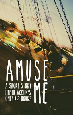 Amuse Me 》A Short Story