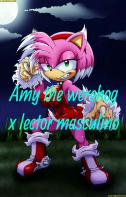 Amy the werehog x lector masculino