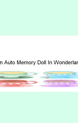 An Auto Memory Doll In Wonderland