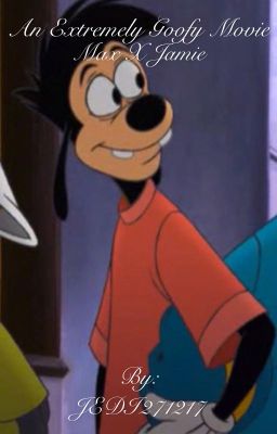 An Extremely Goofy Movie (Max X Jamie)