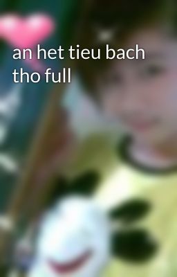 an het tieu bach tho full