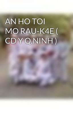 AN HO TOI MO RAU-K4E ( CD Y Q.NINH )