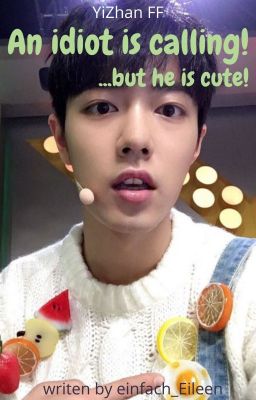 An idiot is calling... but he is cute! [YiZhan FF]✔️