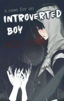 An Introverted Boy (Help Me!!)