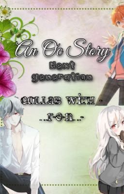 An Oc Story (Next Generation)  ((Collab with -_-R-E-N-_-