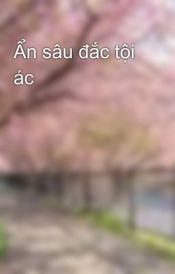 Ẩn sâu đắc tội ác