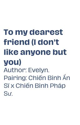 Ẩn Sĩ x Pháp Sư; To my dearest friend (I don't like anyone but you)