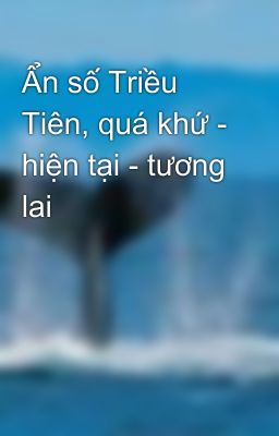 Ẩn số Triều Tiên, quá khứ - hiện tại - tương lai