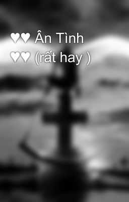 ♥♥ Ân Tình ♥♥ (rất hay )