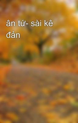 ân tứ- sài kê đản