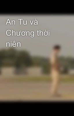 An Tu và Chương thời niên