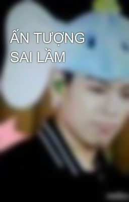 ẤN TƯỢNG SAI LẦM