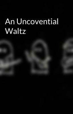 An Uncovential Waltz