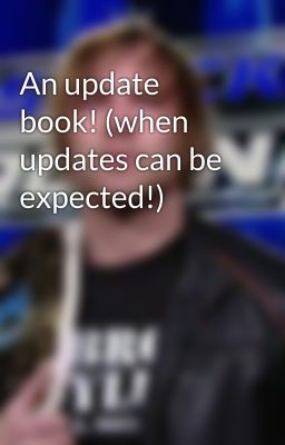 An update book! (when updates can be expected!)