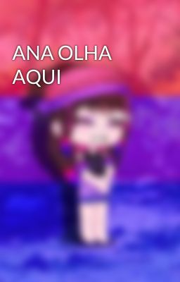 ANA OLHA AQUI