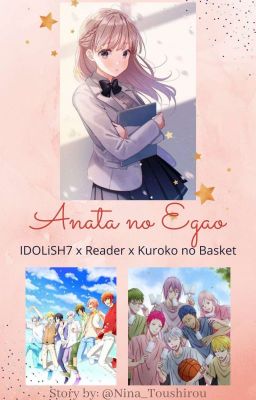 Anata no Egao (IDOLiSH7 x Reader x Kuroko no Basket) | DISCONTINUED |