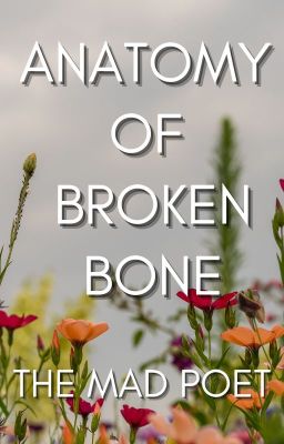 Anatomy of Broken Bone (Poem)