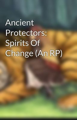 Ancient Protectors: Spirits Of Change (An RP)