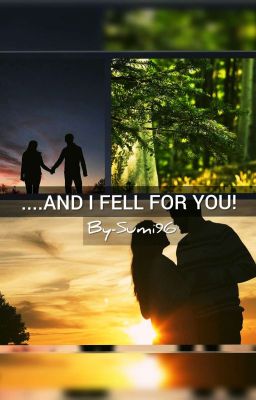 ....AND I FELL FOR YOU! ✔  (COMPLETED)