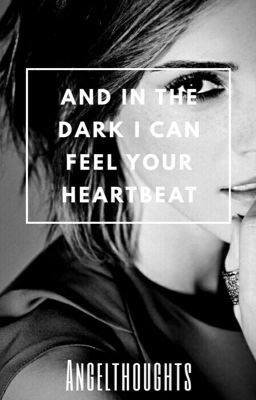 And in the dark I can feel your heartbeat (Dramione)