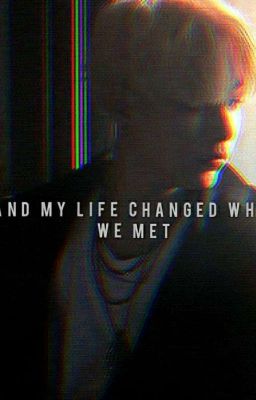 And my life changed when we met||m.yg