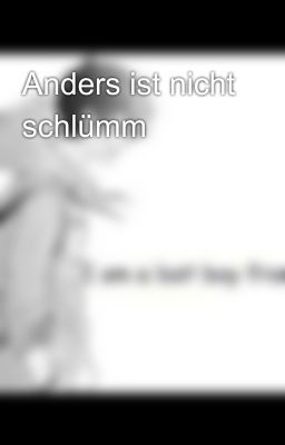 Anders ist nicht schlümm