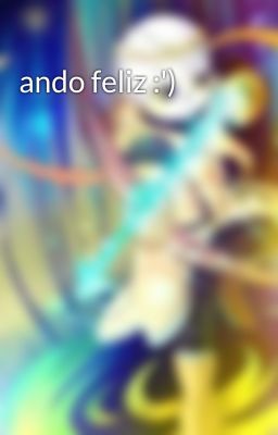 ando feliz :') 